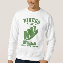 Dinero Con Dignidad Quiet Power Wealth Builders Sweatshirt
