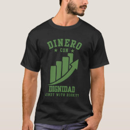 Dinero Con Dignidad Reichtum mit Ehre über Ego T-Shirt