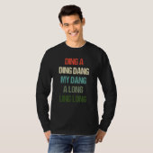 Ding A Ding Dang My Dang A Long Ling Long T-Shirt (Vorne ganz)