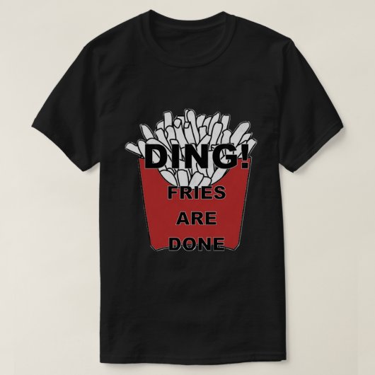 Ding! Fries sind getan T-Shirt (Design vorne)