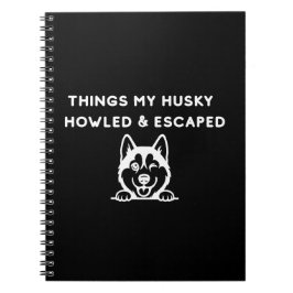 Dinge, bei denen mein Husky heulte und entkam Notizblock