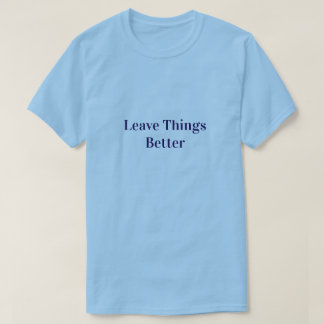 Dinge besser hinterlassen T-Shirt