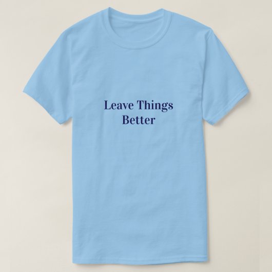 Dinge besser hinterlassen T-Shirt (Design vorne)