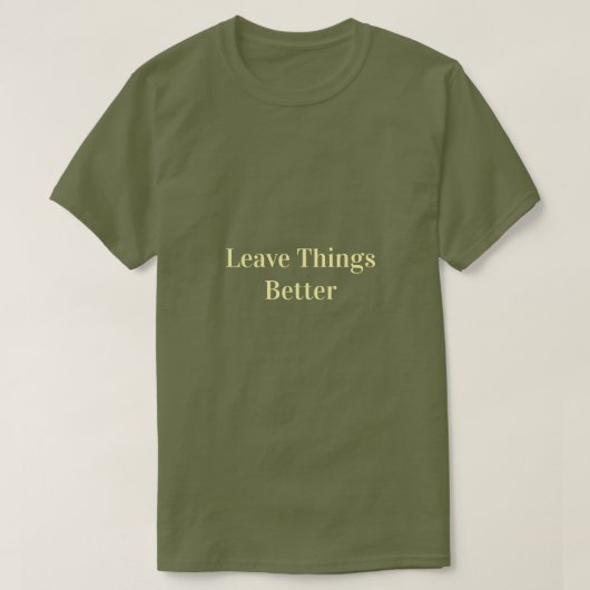 Dinge besser hinterlassen T-Shirt (Design vorne)