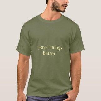 Dinge besser hinterlassen T-Shirt