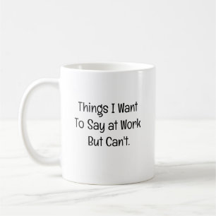 Dinge, die ich bei der Arbeit zu sagen Wollte, abe Kaffeetasse