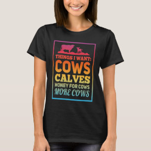 Dinge, die ich für Kühe Kälber Geld für Kühe mehr T-Shirt