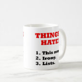Dinge, die ich hasse Ironic Funny Mug Kaffeetasse (VorderseiteRechts)