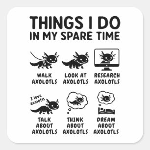 Dinge, die ich in meiner Freizeit als Axolotl-Hobb Quadratischer Aufkleber