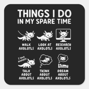 Dinge, die ich in meiner Freizeit als Axolotl-Lieb Quadratischer Aufkleber