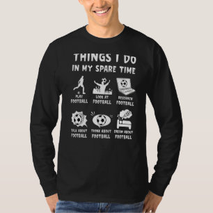 Dinge, die ich in meiner Freizeit Fußball lustig f T-Shirt