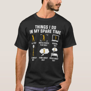 Dinge, die ich in meiner Freizeit Golf spielen T-Shirt