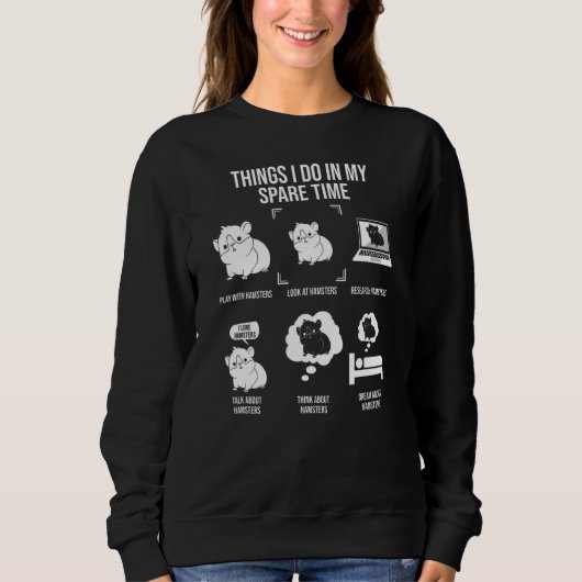 Dinge, die ich in meiner Freizeit-Hamster mache Sweatshirt (Vorderseite)