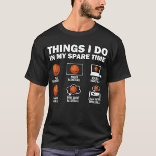 Dinge, die ich in meiner Freizeit mache Basketball T-Shirt