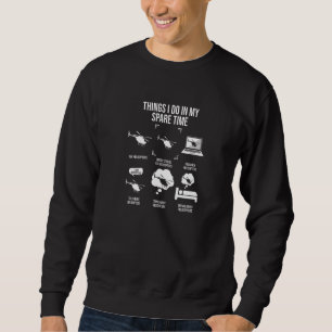 Dinge, die ich in meiner Freizeit mache Hubschraub Sweatshirt