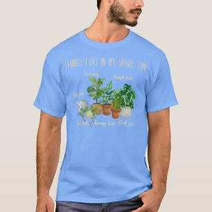 Dinge, die ich in meiner Freizeit Pflanze lustige T-Shirt
