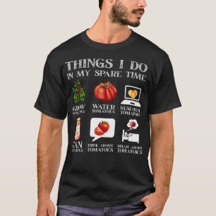 Dinge, die ich in meiner Freizeit Tomaten Gärtnere T-Shirt