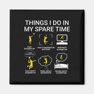 Dinge, die ich in meiner Freizeit tue Badminton Magnet