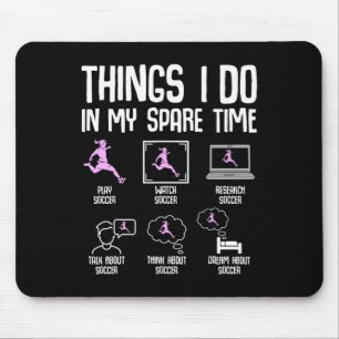 Dinge, die ich in meiner Freizeit tue Fußball Mädc Mousepad