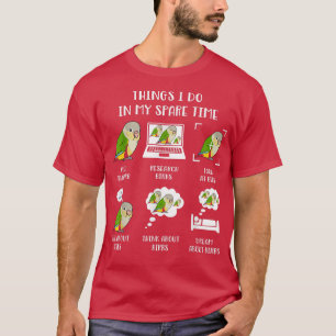Dinge, die ich in meiner Spare Time Parrot Chubby  T-Shirt