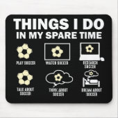Dinge, die ich in meiner Zeit als Fußball mache Mousepad (Vorne)