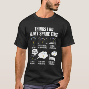 Dinge, die ich in meiner Zeit als Paragleiten mach T-Shirt