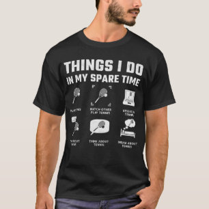 Dinge, die ich tue, um Zeit zu sparen T-Shirt