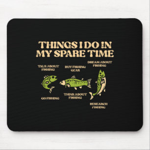 Dinge, die ich verbringe Zeit Angeln Angler Männer Mousepad