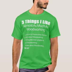 Dinge, die mir fast so gut gefallen wie Holzbearbe T-Shirt