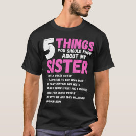Dinge, die Sie über meinen SISTER wissen sollten T-Shirt