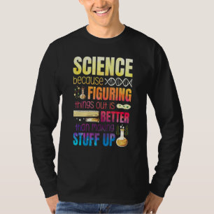 Dinge herauszufinden ist besser, als etwas aufzuba T-Shirt