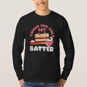 Dinge können nur besser werden Kuchen Bäckerei T-Shirt