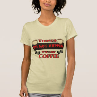 Dinge passieren nicht ohne Kaffee Funny Koffein T-Shirt