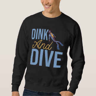 DINK AND DIVE for Underwater Diver Sweatshirt