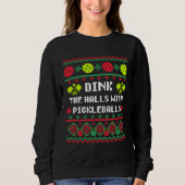 Dink die Hallen mit Pickleballs Ugly Sweater Style Sweatshirt (Vorderseite)
