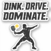 Dink Drive Dominate - Graphic Pickleball Statement Aufkleber (Vorderseite)