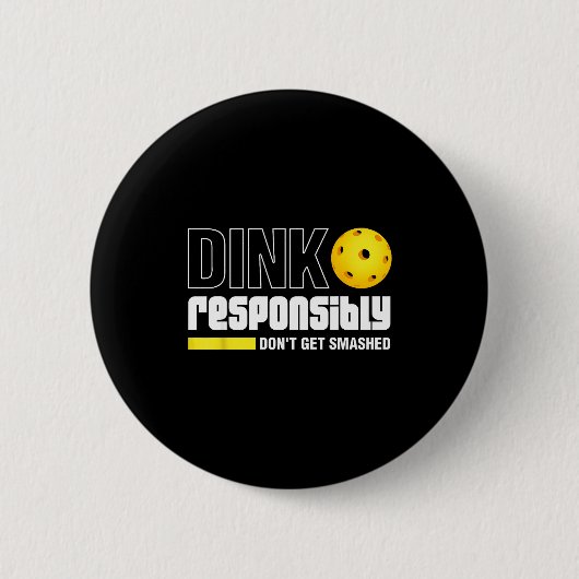Dink Resnsibly Don't Get Smashed Ckleball Gift Button (Vorderseite)