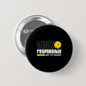 Dink Resnsibly Don't Get Smashed Ckleball Gift Button (Vorne & Hinten)