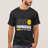 Dink Resnsibly Don't Get Smashed Ckleball Gift  T-Shirt (Vorderseite)
