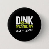 Dink Resnsibly Don't Get Smashed Funny Ckleball Te Button (Vorderseite)