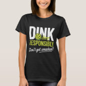 Dink Resnsibly Don't Get Smashed Funny Ckleball Te T-Shirt (Vorderseite)