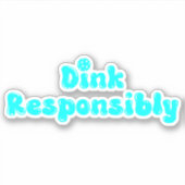 Dink Responsible - Funny Pickleball Gift Aufkleber (Vorderseite)