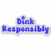 Dink Responsible - Funny Pickleball Gift Aufkleber (Vorderseite)