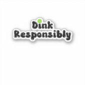 Dink Responsible - Funny Pickleball Gift Aufkleber (Vorderseite)