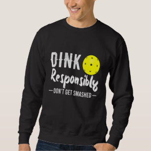 Dink Responsible Pickleball Sweatshirt