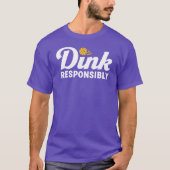 Dink Responsible Pickleball Tshirts Lustige Sprüch (Vorderseite)