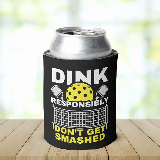 Dink Responsibly Don't Get Smashed Pickleball Dosenkühler