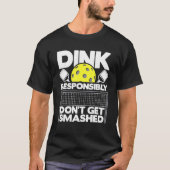 Dink Responsibly Don't Get Smashed Pickleball Pad T-Shirt (Vorderseite)