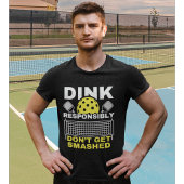 Dink Responsibly Don't Get Smashed Pickleball T-Shirt