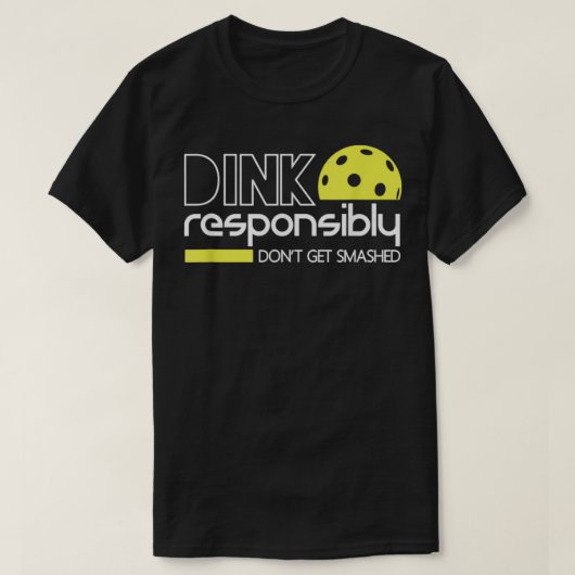 Dink Responsibly Funny Pickleball T T-Shirt (Design vorne)